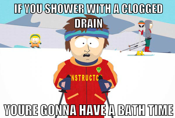 A South Park meme featuring the character in a red ski instructor outfit with the caption 'IF YOU SHOWER WITH A CLOGGED DRAIN, YOU'RE GONNA HAVE A BATH TIME'.