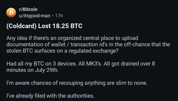 A Reddit post by u/itsgood-man titled "(Coldcard) Lost 18.25 BTC" details a user's experience losing their bitcoin from three Coldcard hardware wallets in July 29th, despite owning all three MK3's, after asking if there's a centralized place to upload wallet/transaction ID documentation in case stolen BTC appears on an exchange. The image relates to the user's question about secure crypto storage by illustrating a worst-case scenario where hardware wallet security was somehow compromised, prompting concerns about best practices for safeguarding cryptocurrency holdings.
