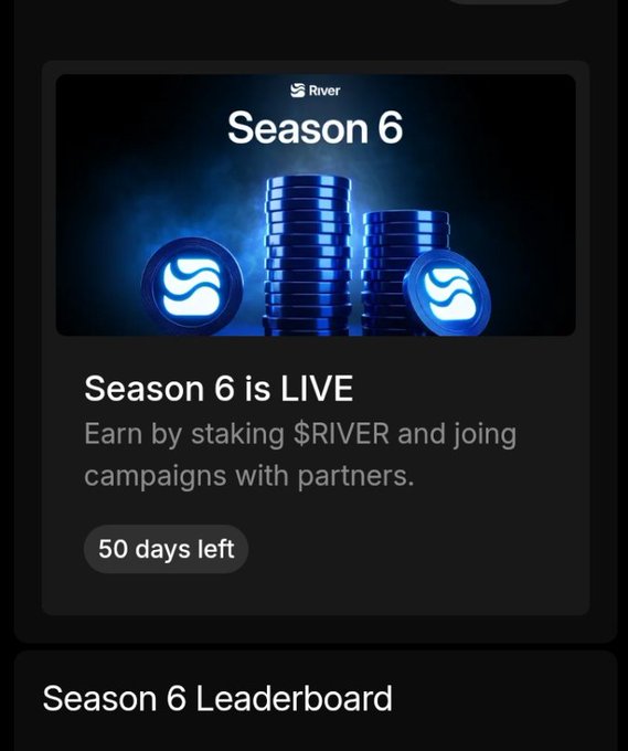A mobile app screen promotes "River Season 6" with blue coin graphics and text stating "Season 6 is LIVE — Earn by staking $RIVER and joining campaigns with partners," showing "50 days left" and a "Season 6 Leaderboard" header.