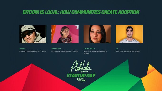 A promotional graphic for a "PlebLab Startup Day GDL" panel titled "Bitcoin Is Local: How Communities Create Adoption," featuring headshots and names of four panelists: Daniel (White Paper House Yucatan founder), Mercedes (White Paper House Yucatan founder), Laura Meza (PlebLab Lead Partnership & Sales Manager), and GE (San Antonio Bitcoin Club founder). The image visually introduces the speakers for the panel discussed in the accompanying post about grassroots Bitcoin adoption through local communities.