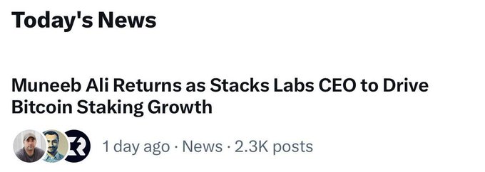 A news article headline reading "Muneeb Ali Returns as Stacks Labs CEO to Drive Bitcoin Staking Growth" with 2.3K posts from 1 day ago.