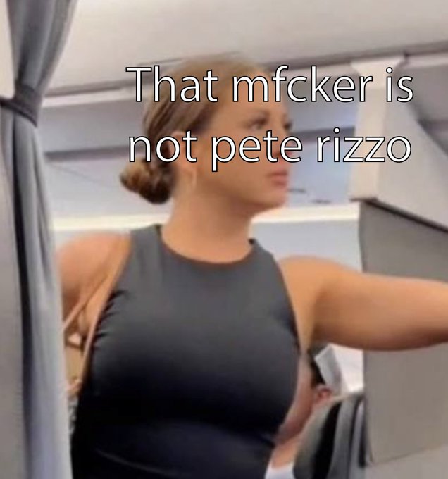 Meme image of a woman in a black tank top in what appears to be an airplane aisle, with overlaid text reading 'That mfcker is not pete rizzo'.