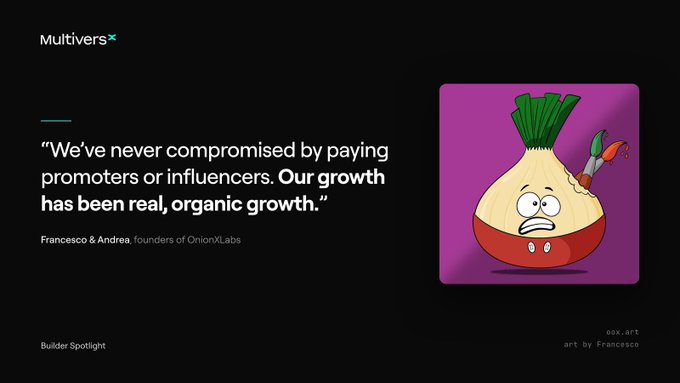 A "Builder Spotlight" slide from MultiversX features a quote from Francesco & Andrea, founders of OnionXLabs, stating "We've never compromised by paying promoters or influencers. Our growth has been real, organic growth," alongside an illustration of a crying onion NFT character labeled "oox.art" by Francesco.