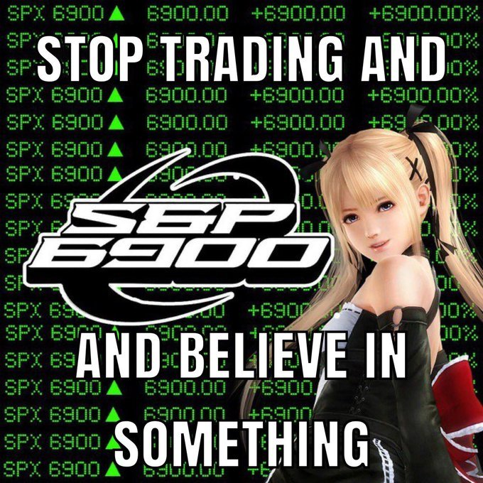 Meme-style image with anime character on a stock ticker background reading 'STOP TRADING AND [S&P 6900 logo] AND BELIEVE IN SOMETHING', with SPX 6900.00 showing +6900.00% gains.