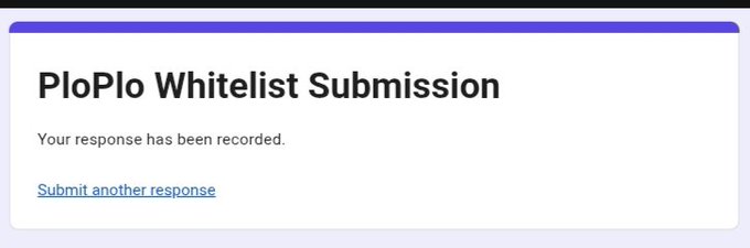 A screenshot of a confirmation page with the heading 'PloPlo Whitelist Submission' and the message 'Your response has been recorded,' along with a 'Submit another response' link.