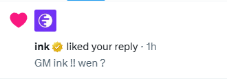 The image shows a social media notification that reads "ink liked your reply • 1h" with the caption "GM ink: ILY wen ?" relating to the @inkonchain tagged in the original post.
