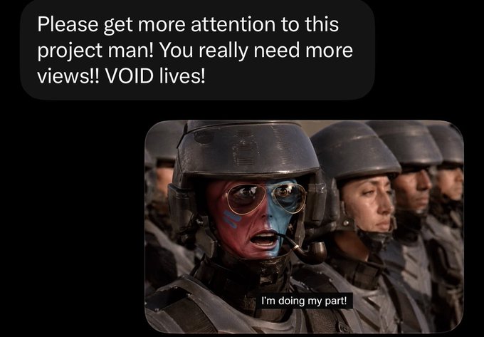 A meme featuring soldiers in helmets, with a text message reading "Please get more attention to this project man! You really need more views!! VOID lives!" and the soldier replying "I'm doing my part!".