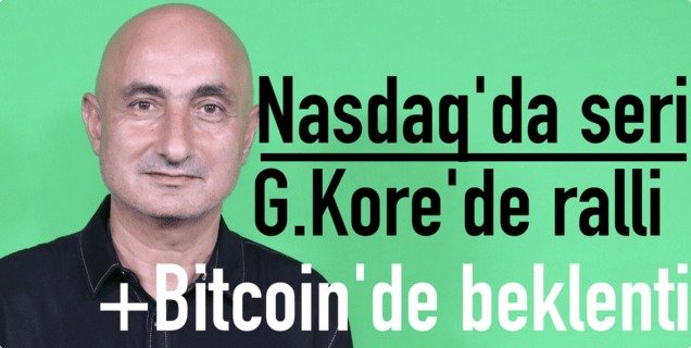 A man in a black collared shirt appears against a green background, with Turkish text reading "Nasdaq'da seri," "G.Kore'de ralli," and "+Bitcoin'de beklenti" highlighting market topics including Nasdaq's winning streak, South Korea's rally, and Bitcoin's Trump-related anticipation.