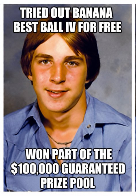 The classic "awkward looking guy" meme photo with overlaid text reading "TRIED OUT BANANA BEST BALL IV FOR FREE" and "WON PART OF THE $100,000 GUARANTEED PRIZE POOL."