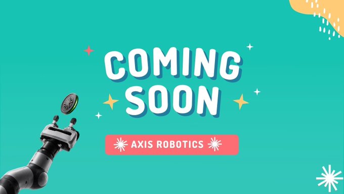 A teal 'COMING SOON' announcement graphic for 'AXIS ROBOTICS' featuring a robotic arm holding a coin and star sparkles.