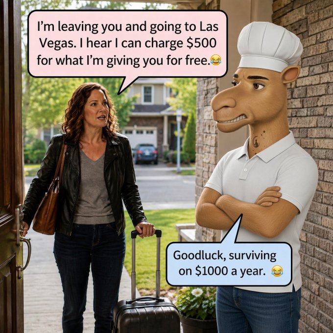 A cartoon-style meme showing a woman leaving with luggage saying 'I'm leaving you and going to Las Vegas. I hear I can charge $500 for what I'm giving you for free' while a camel-headed man replies 'Goodluck, surviving on $1000 a year.'