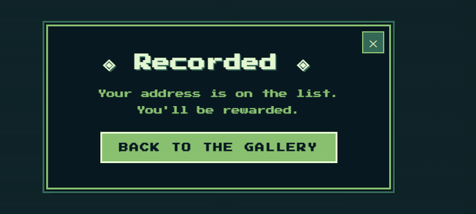 A retro-style video game screen displays a 'Recorded' dialog box with the message 'Your address is on the list. You'll be rewarded.' and a 'BACK TO THE GALLERY' button.