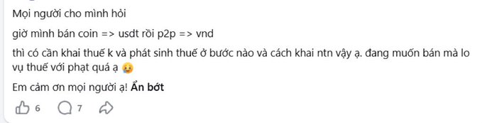 A user asks on a forum: "Mọi người cho mình hỏi, giờ mình bán coin => usdt rồi p2p => vnd thì có cần khai thuế k và phát sinh thuế ở bước nào và cách khai ntn vậy a. đang muốn bán mà lo vụ thuế với phạt quá 🥲 Em cảm ơn mọi người ạ! Ẩn bớt" — translated as: "Everyone, can I ask: if I sell coins → USDT, then P2P → VND, do I have to declare taxes and at which step does tax arise, and how do I declare it? I want to sell but I'm worried about taxes and fines." The post has 6 likes and 7 comments