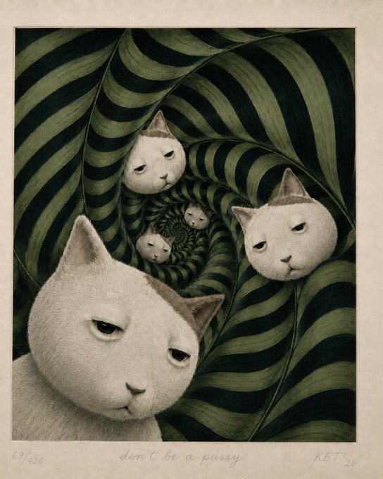 The image is a surreal illustration by KET ('26) showing several white cats nestled within spiraling green striped leaves, with the handwritten text "don't be a pussy" below and the edition number "62/420." The artwork directly visualizes the caption's defiant mantra, ironically playing on the literal image of cats ("pussies") while reinforcing the motivational phrase about not backing down.