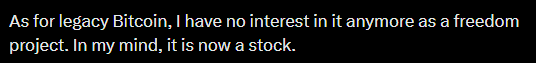 White text on a black background reads: 'As for legacy Bitcoin, I have no interest in it anymore as a freedom project. In my mind, it is now a stock.'