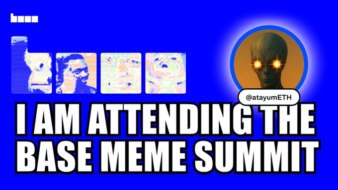 A bright blue meme graphic reads “I AM ATTENDING THE BASE MEME SUMMIT,” with small base images and a circular avatar labeled “@atayumETH.”