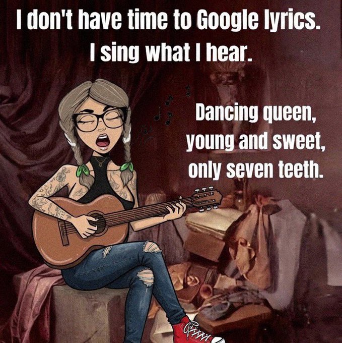A cartoon meme illustration of a tattooed woman with glasses playing guitar and singing, with text reading "I don't have time to Google lyrics. I sing what I hear." and "Dancing queen, young and sweet, only seven teeth."