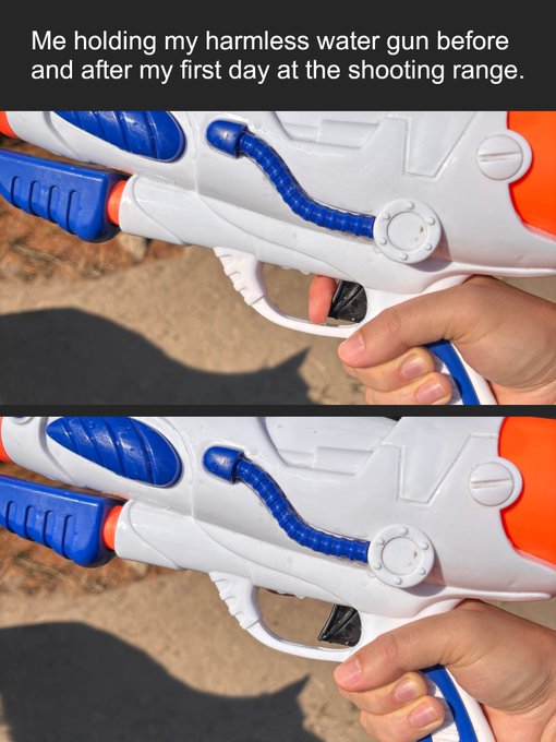 A two-panel meme captioned 'Me holding my harmless water gun before and after my first day at the shooting range' shows an identical grip on a white and orange water gun in both images.