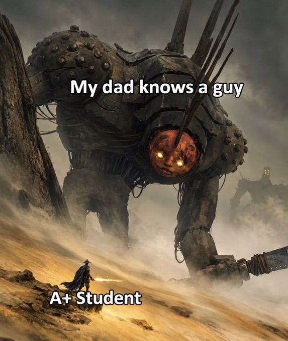 Dark fantasy meme featuring a giant mechanical monster labeled 'My dad knows a guy' looming over a small armored figure labeled 'A+ Student' holding a glowing sword in a desert landscape.