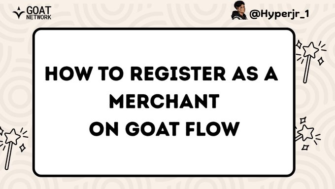 A title card for 'GOAT NETWORK' by @Hyperjr_1 reads 'HOW TO REGISTER AS A MERCHANT ON GOAT FLOW', decorated with simple star and wand doodles.
