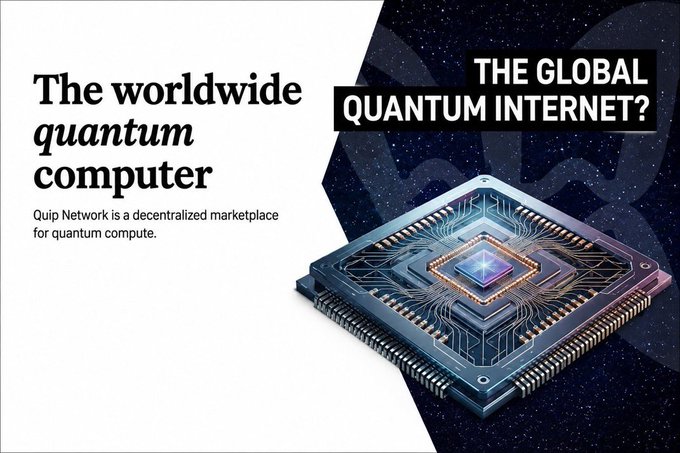 A promotional graphic for Quip Network describing it as 'The worldwide quantum computer' and 'A decentralized marketplace for quantum compute,' with the tagline 'THE GLOBAL QUANTUM INTERNET?' alongside a quantum chip illustration.