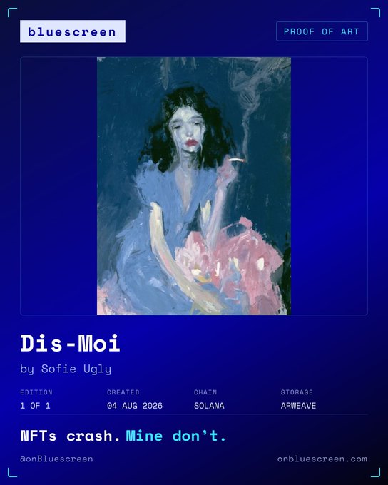 A digital art NFT certificate titled 'Dis-Moi' by Sofie Ugly, created on 04 AUG 2026 on the SOLANA chain and stored on ARWEAVE, featuring a painted portrait of a woman holding a cigarette, with the text 'bluescreen', 'PROOF OF ART', and 'NFTs crash. Mine don't.'