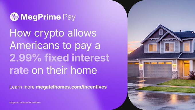 MegPrime Pay advertisement with text 'How crypto allows Americans to pay a 2.99% fixed interest rate on their home' directing viewers to megatelhomes.com/incentives, alongside an image of a suburban house.