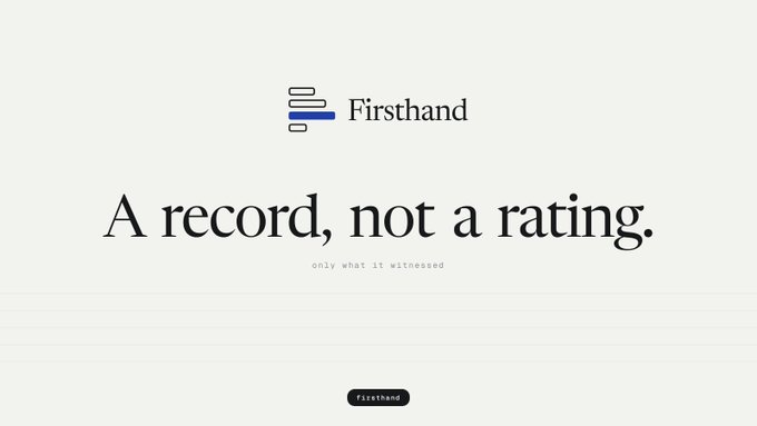A logo for 'Firsthand' appears at the top of a minimalist design with the tagline 'A record, not a rating.' and smaller text 'only what it witnessed' beneath it.