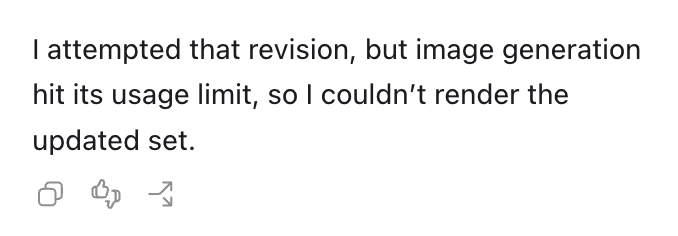 A text response from an AI stating, "I attempted that revision, but image generation hit its usage limit, so I couldn't render the updated set."