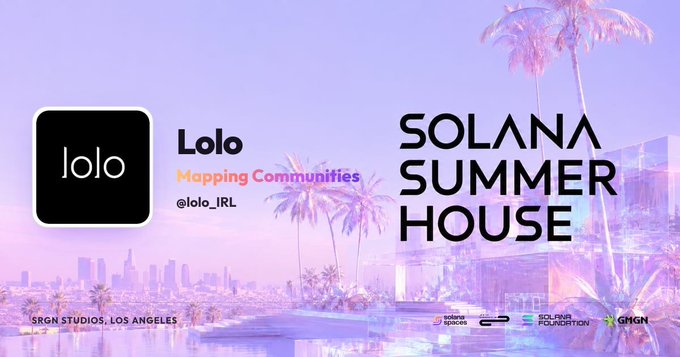 A promotional banner for 'SOLANA SUMMER HOUSE' featuring 'Lolo Mapping Communities @lolo_IRL' with text 'SRGN STUDIOS, LOS ANGELES' and logos for Solana Spaces, Solana Foundation, and GMGN.