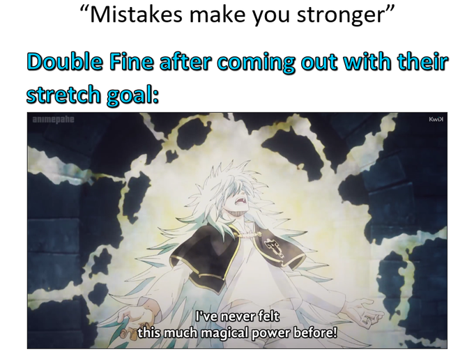 A meme featuring an anime character with white hair surrounded by golden magical energy, captioned 'I've never felt this much magical power before!' with the header 'Mistakes make you stronger' and 'Double Fine after coming out with their stretch goal:'