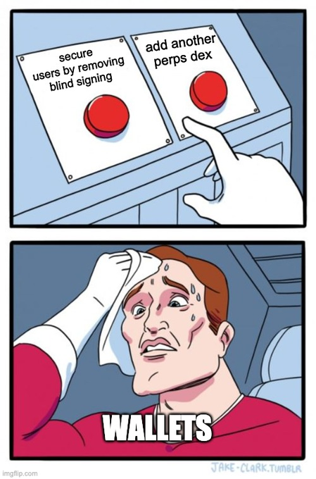 A two-panel meme showing a hand choosing between two red buttons labeled 'secure users by removing blind signing' and 'add another perps dex', with a sweating nervous man captioned 'WALLETS' below.