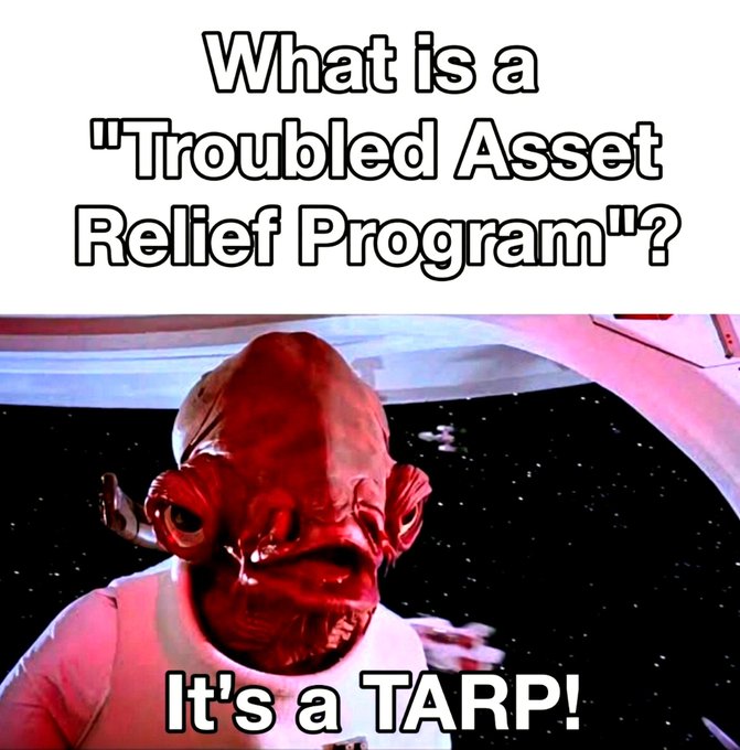 A meme featuring Admiral Ackbar from Star Wars looking shocked, with text that reads 'What is a "Troubled Asset Relief Program"?' at the top and 'It's a TARP!' at the bottom.