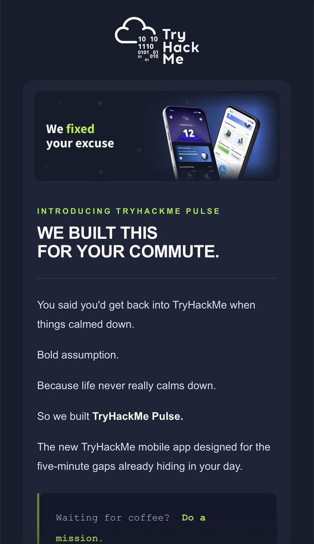 This image is a marketing email from TryHackMe announcing their new mobile app, "TryHackMe Pulse," with the headline "We fixed your excuse" and tagline "WE BUILT THIS FOR YOUR COMMUTE." The copy positions the app as a solution for busy schedules, referencing five-minute gaps in users' days. It connects to the post by highlighting the Pulse team's work, paralleling the user's comparison to the GIAC cybersecurity certification subreddit, both celebrating platforms that make technical learning accessible in small, manageable chunks.