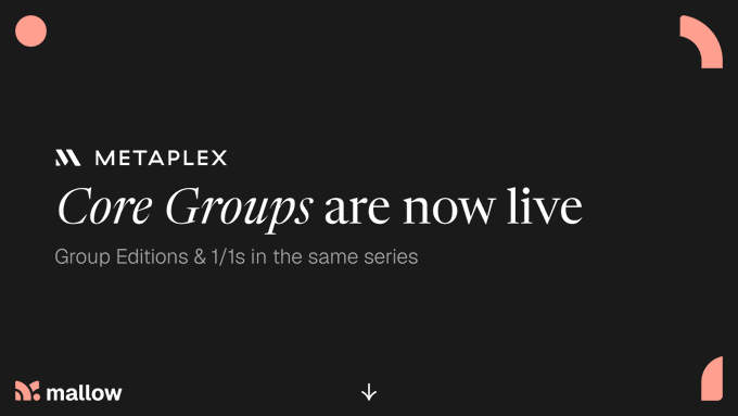 The image features a black background with white text that reads "Core Groups are now live" followed by a list of Core Editions and 1/1s available for download. The text also mentions Metaplex, which suggests that this content is related to the partnership between Metaplex and mallow.