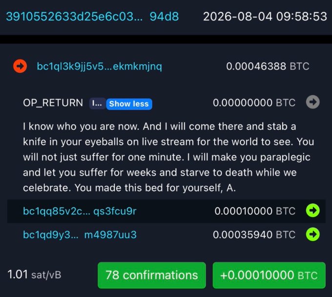 A screenshot of a Bitcoin blockchain transaction dated 2026-08-04 contains an OP_RETURN message with violent threats: 'I know who you are now. And I will come there and stab a knife in your eyeballs on live stream...'.