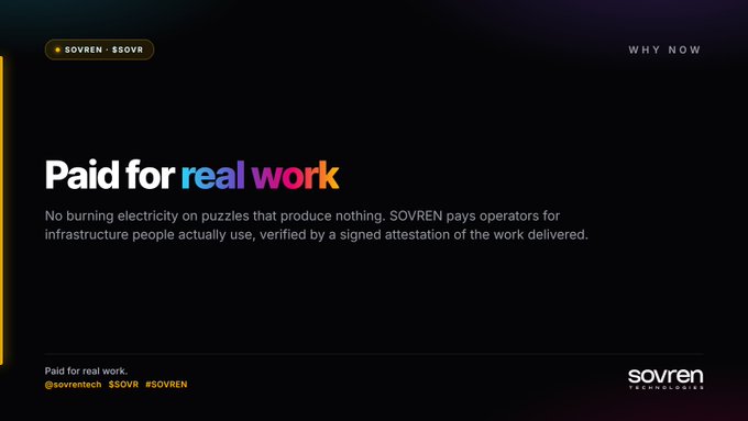 The image features a dark-themed promotional graphic for **SOVREN ($SOVR)** with the tagline "Paid for real work," accompanied by descriptive text explaining that SOVREN compensates operators for useful infrastructure rather than energy-wasting computations, verified via signed attestations of delivered work. It visually reinforces the post's message by emphasizing a shift from speculative puzzle-solving to rewarding verifiable, productive infrastructure contributions.