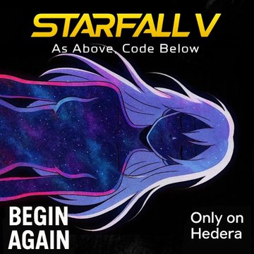 A promotional graphic for 'STARFALL V: As Above, Code Below' featuring a cosmic figure with flowing purple and blue colors, with text reading 'BEGIN AGAIN' and 'Only on Hedera'.