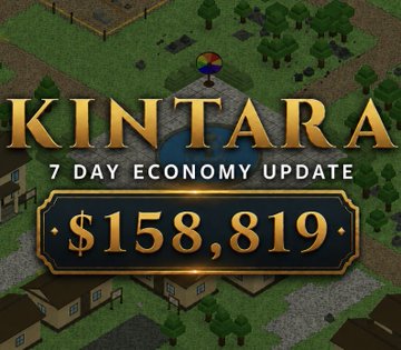 A Kintara game graphic announcing a '7 Day Economy Update' with a total of $158,819 displayed over an isometric game map background.