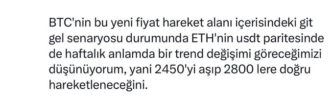 The image displays a Turkish-language text about a crypto price prediction. The English translation states: "In this new price action range of BTC, in the go-come scenario, I think we will see a weekly trend change in the ETH/USDT pair, meaning it will move past $2,450 toward $2,800."

The image relates to the accompanying post as it elaborates on the author's crypto outlook, which aligns with the post's mention of buying ETH at $1,650 and waiting for the market move they've been anticipating.