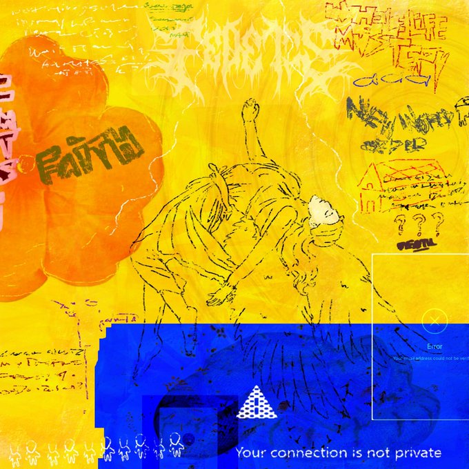 A chaotic artwork featuring a yellow and blue painted background with a sketched figure, graffiti-style text including 'FAITH', and an overlaid Chrome browser error message reading 'Your connection is not private'.