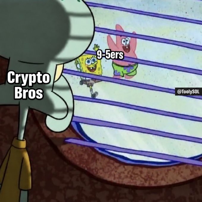 A SpongeBob SquarePants meme labels Squidward looking out the window as 'Crypto Bros' and SpongeBob and Patrick joyfully walking by as '9-5ers', with watermark @ToolySOL.