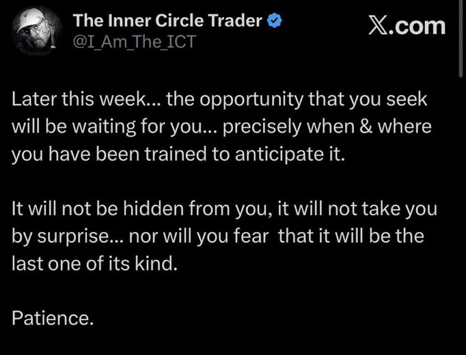A tweet from 'The Inner Circle Trader' (@I_Am_The_ICT) on X.com reads: 'Later this week... the opportunity that you seek will be waiting for you... precisely when & where you have been trained to anticipate it. It will not be hidden from you, it will not take you by surprise... nor will you fear that it will be the last one of its kind. Patience.'
