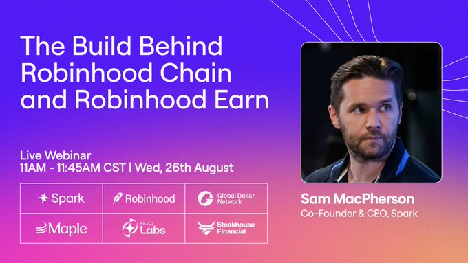 A promotional banner for a live webinar titled 'The Build Behind Robinhood Chain and Robinhood Earn' featuring Sam MacPherson, Co-Founder & CEO of Spark. The event is scheduled for 11AM - 11:45AM CST on Wednesday, August 26th, and includes partners like Maple, Paxos Labs, and Steakhouse Financial.