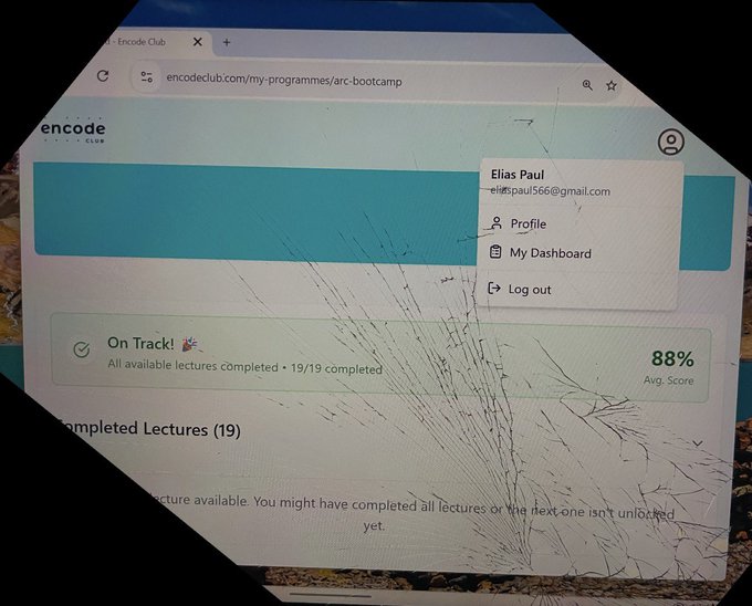 A cracked computer screen displays the Encode Club platform at encodeclub.com/my-programmes/arc-bootcamp, showing user Elias Paul (eliaspaul566@gmail.com) with options for Profile, My Dashboard, and Log out. The page shows "On Track!" with 19/19 lectures completed and an 88% average score.