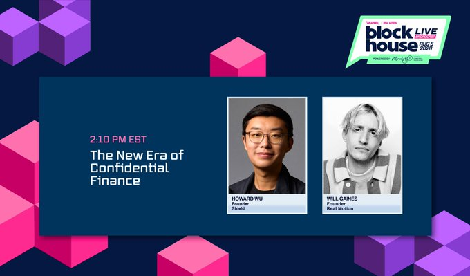The image promotes a "Blockhouse" event session titled "The New Era of Confidential Finance" at 2:10 PM EST, featuring speakers Howard Wu (Founder, Shield) and Will Gaines (Founder, Real Motion), which aligns with the post's discussion about enabling privacy onchain while maintaining compliance to attract traditional finance institutions.