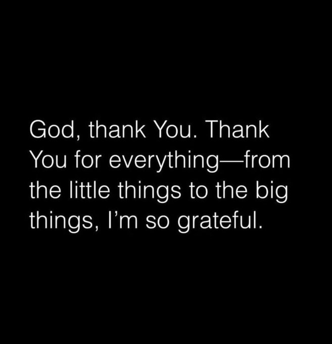 A minimalist black image with white text reading 'God, thank You. Thank You for everything—from the little things to the big things, I'm so grateful.'