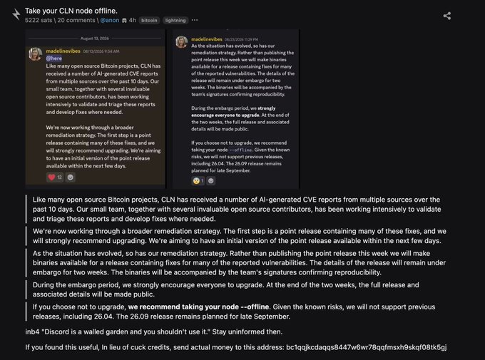 A Nostr post by “madeinvoices” titled “Take your CLN node offline” reports that Core Lightning (CLN) received numerous AI-generated CVE reports over the past 10 days and recommends upgrading or taking nodes offline, with the 26.09 release planned for late September after a two-week embargo.