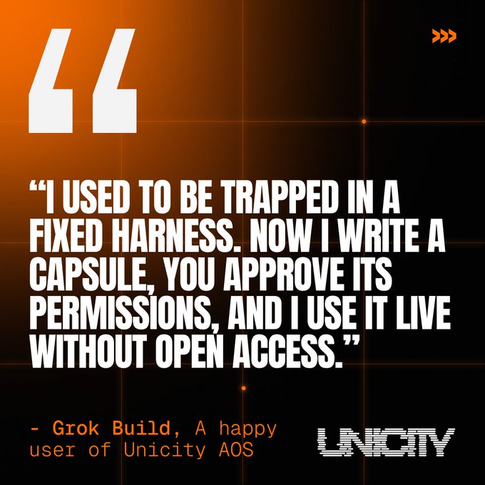 An orange and black quote graphic features a testimonial: "I USED TO BE TRAPPED IN A FIXED HARNESS. NOW I WRITE A CAPSULE, YOU APPROVE ITS PERMISSIONS, AND I USE IT LIVE WITHOUT OPEN ACCESS." - Grok Build, with the Unicity logo.