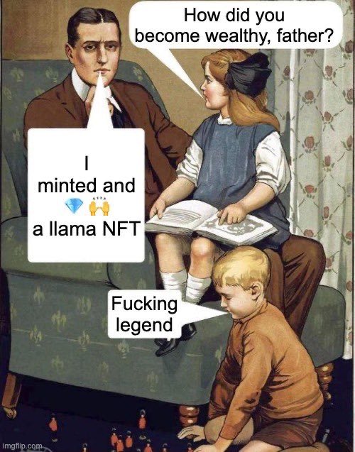 A meme based on an old illustration showing a man with two children, with text bubbles reading 'How did you become wealthy, father?', 'I minted and a llama NFT', and 'Fucking legend'.